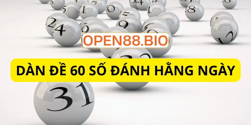 Dàn đề 60 số đánh hàng ngày: Cách chơi lãi ổn định nhất Trải nghiệm chơi lô đề 1 ăn 99 cực đỉnh tại OPEN88